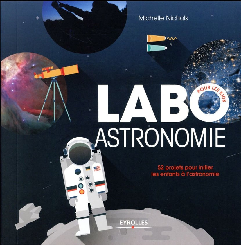 Labo astronomie - 52 projets pour initier les enfants à l'astronomie :  Michelle Nichols - 2212673507