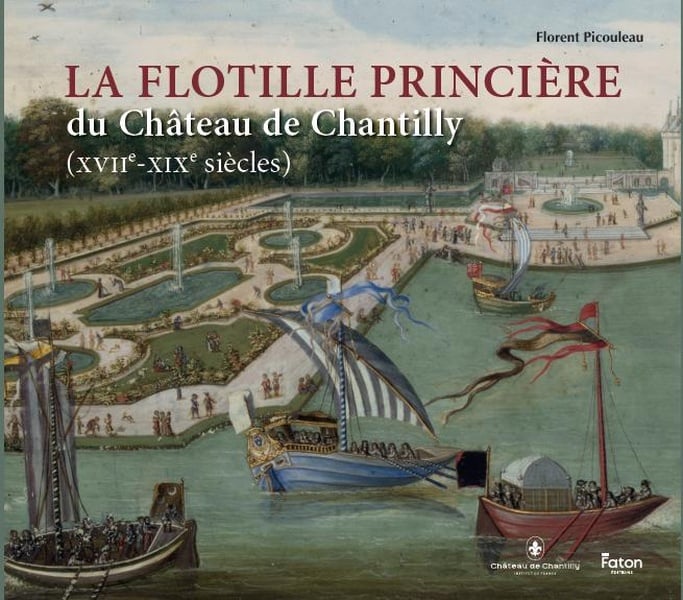 La flottille princière du château de Chantilly (XVIIe-XIXe siècles
