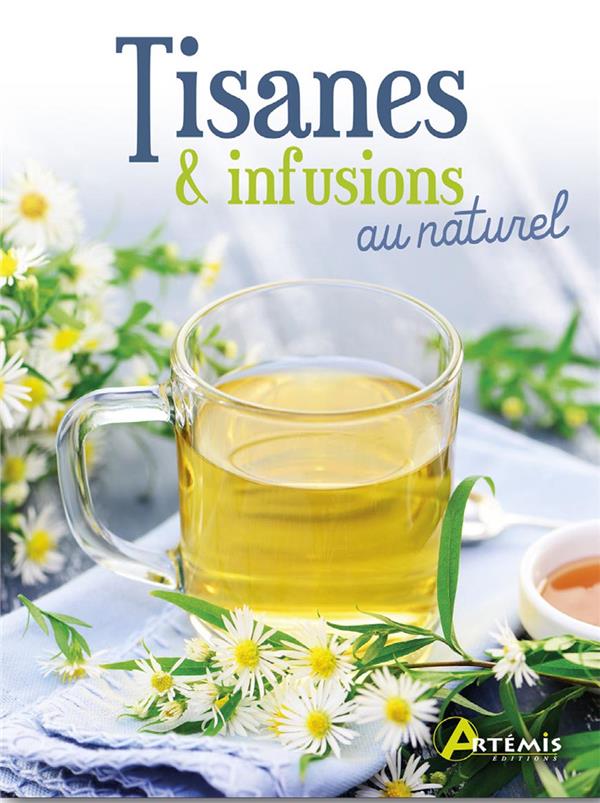 Tisanes & infusions au naturel : Collectif - 2816014843 - Livres Boisson -  Vin - Spiritueux