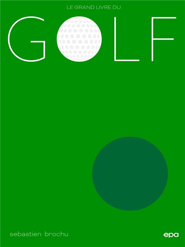 Le petit Larousse du golf : le livre de référence pour apprendre à jouer  comme un pro
