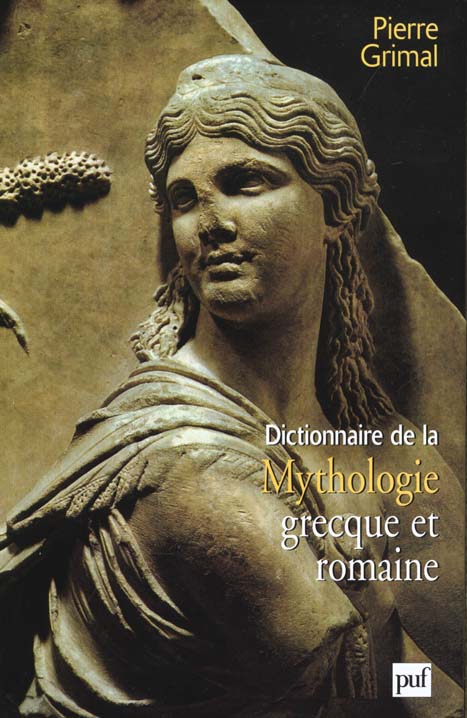 Dictionnaire de la mythologie grecque et romaine : Pierre Grimal