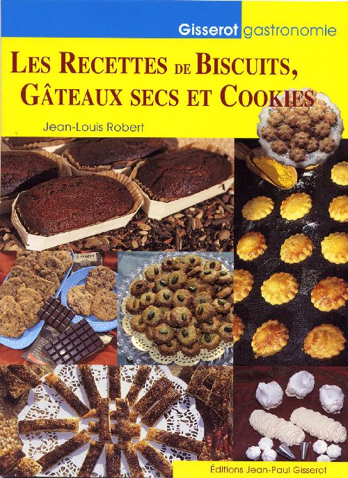 Les recettes de biscuits, gâteaux secs et cookies : Jean-Louis Robert -  2877479110