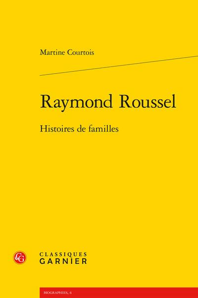 Raymond Roussel : Histoires de familles : Martine Courtois - 240615887X -  Essais littéraires