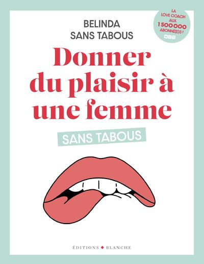 Donner du plaisir une femme sans tabous Sans Tabous Belinda