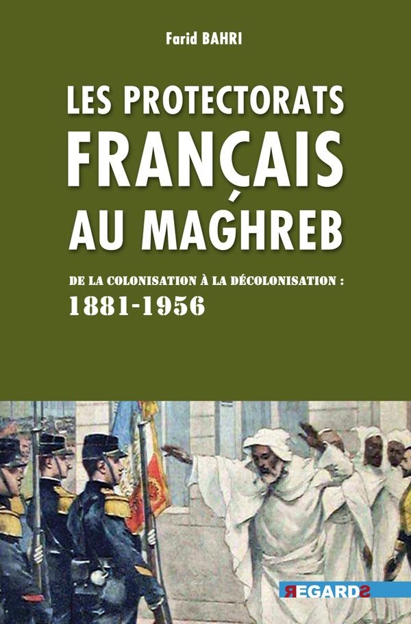 Protectorats français au Maghreb : Entre colonisation et décolonisation ...