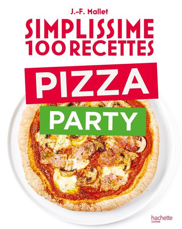 Simplissime : 100 recettes : pizza party : Jean-François Mallet