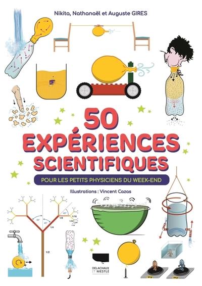 50 expériences scientifiques : pour les petits physiciens du week-end :  Auguste Gires,Nikita Gires,Nathanaël Gires - 2603030205 - Livres pour  enfants dès 3 ans