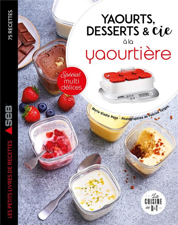 Yaourts, desserts & cie avec la yaourtière multi délices : Fabrice Veigas -  2035970253 - Livres de cuisine sucrée