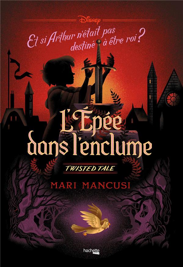 Twisted tale : L'Épée dans l'enclume : Et si Arthur n'était pas destiné à être roi ?