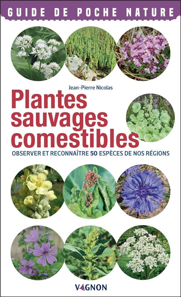 Plantes sauvages comestibles : observer et reconnaitre 50 espces de nos  rgions : Jean-Pierre Nicolas- Livre dcouvrir la nature - Livre nature et  plein air | Cultura