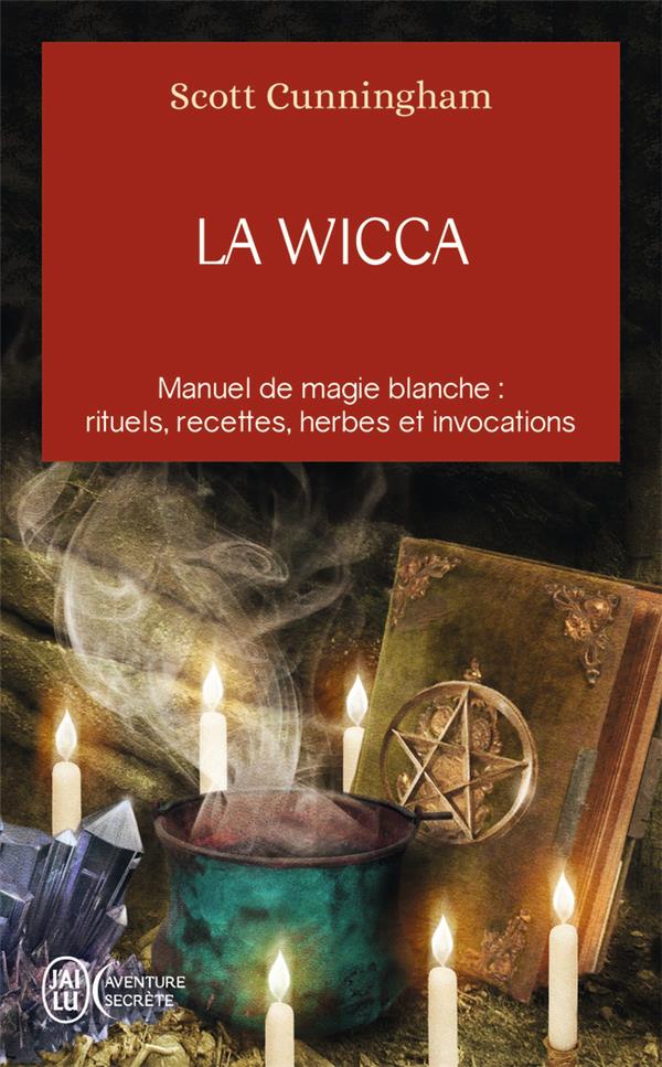 La wicca - manuel de magie blanche : rituels, recettes, herbes et  invocations : Scott Cunningham - 2290078034