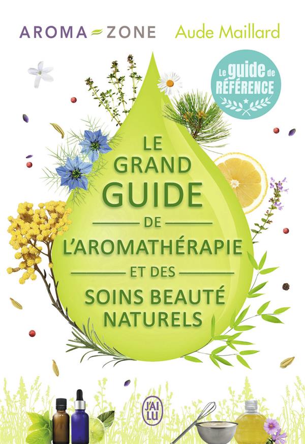 Le grand guide de l'aromathérapie et des soins beauté naturels : Aude  Maillard - 2290116947 - Livre Bien-Etre