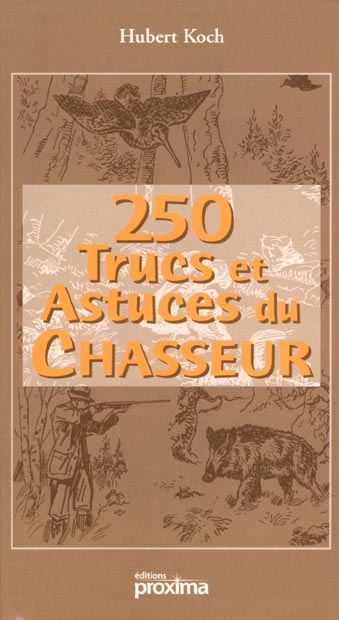 250 trucs et astuces du chasseur Hubert Koch 2845500068