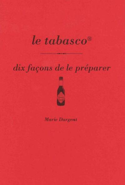 Le tabasco, dix façons de le préparer : Marie Dargent - 235255392X - Livres  de cuisines du Monde