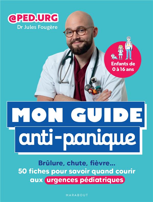 Mon guide antipanique Brûlure, chute, fièvre 50 fiches pour savoir quand courir aux