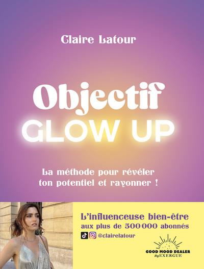 Objectif glow up : Claire Latour - 2492847497 - Livres de Développement  Personnel - Livres de Bien-être