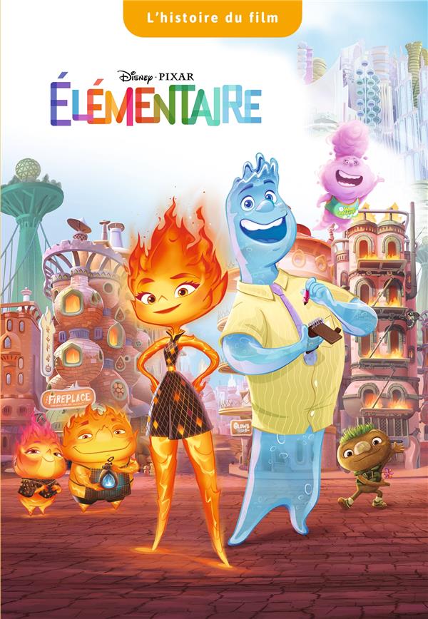 Élémentaire : l'histoire du film : Disney.Pixar - 2017208426 - Livres pour  enfants dès 3 ans