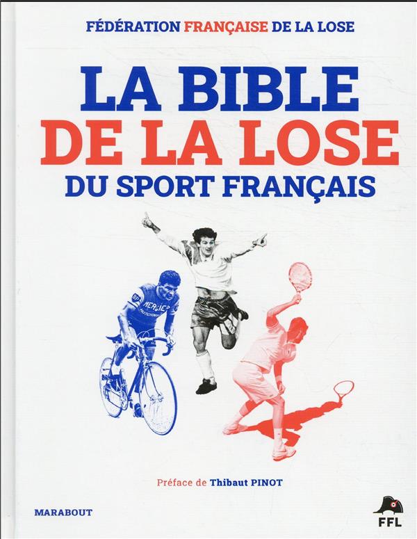 La bible de la lose du sport français : Fédération Française De La Lose -  2501162528 - Livres Sports