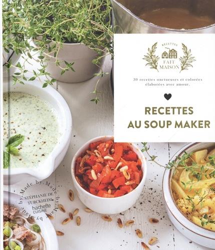 Cuisiner Avec Un Soup Aker: 140 Recettes Saines Et Hyper Faciles