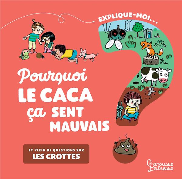 Expliquemoi pourquoi le caca ça sent mauvais ? AnneSophie Lanquetin,Emmanuelle Kécir