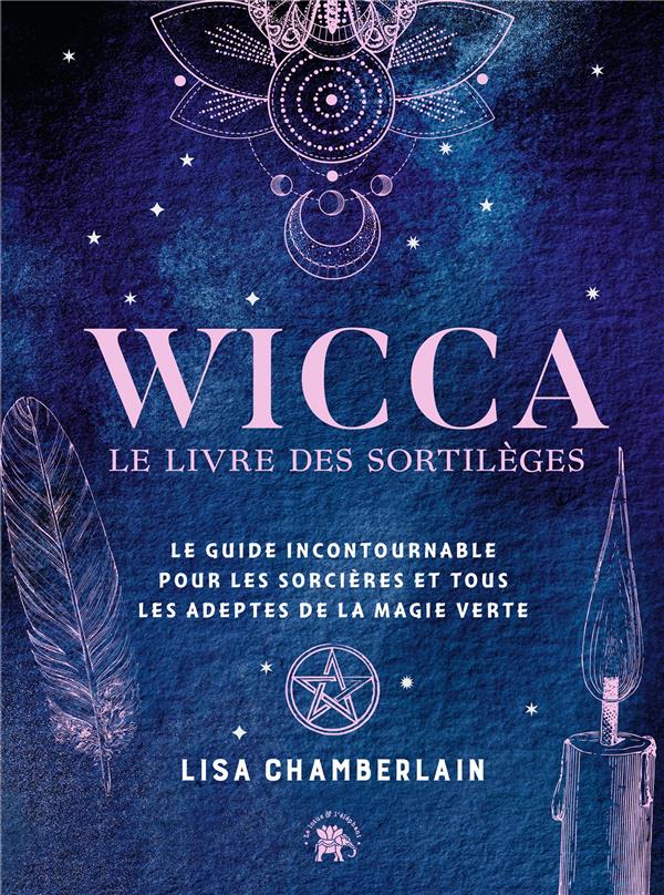 Wicca : le livre de sortilèges - le guide incontournable pour les sorcières  et tous les adeptes de la magie verte