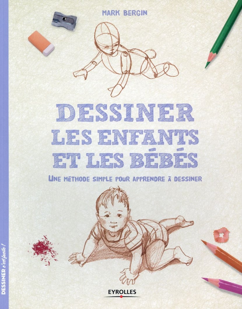 Dessiner les enfants et les bébés - une méthode simple pour apprendre à  dessiner : Mark Bergin - 2212141270