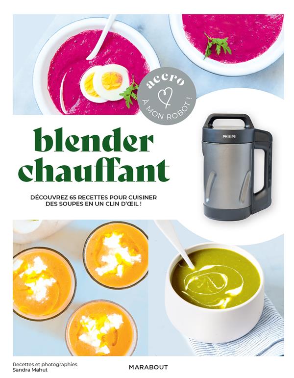 Blender chauffant : découvrez 65 recettes pour cuisiner des soupes en un  clin d'oeil ! : Sandra Mahut - 250116847X - Livres de cuisine salée