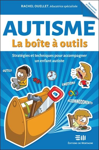 Autisme : la boîte à outils - stratégies et techniques pour accompagner un enfant  autiste : Rachel Ouellet - 289792134X - Livres de psychologie  Incontournables - Livres de Sciences Humaines Incontournables - Livres  incontournables