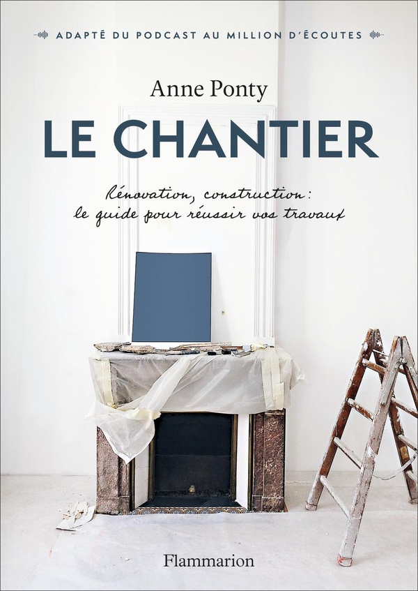 Le Chantier : Rénovation, construction : le guide pour réussir vos travaux