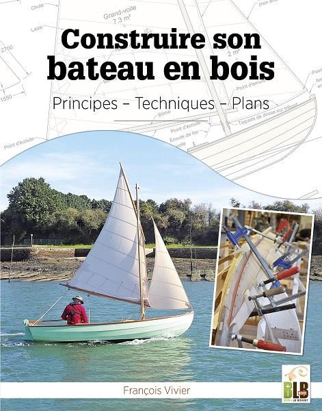 Construire son bateau en bois - principes, techniques, plans : François  Vivier - 2350583430 - Livre Bricolage