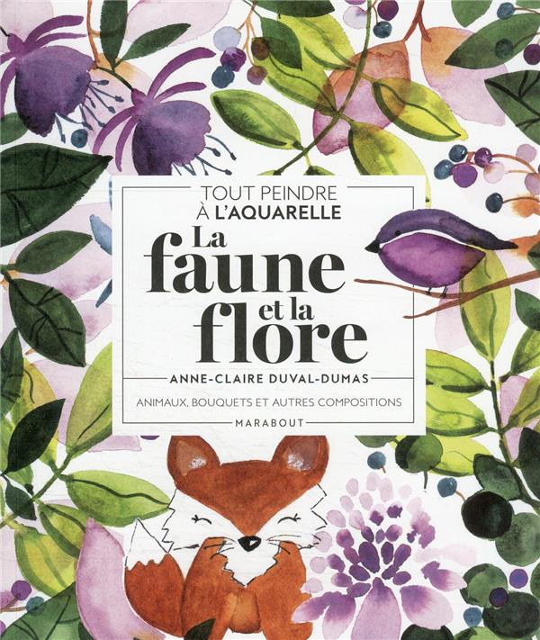 Tout peindre à l'aquarelle : la faune et la flore : Anne-Claire