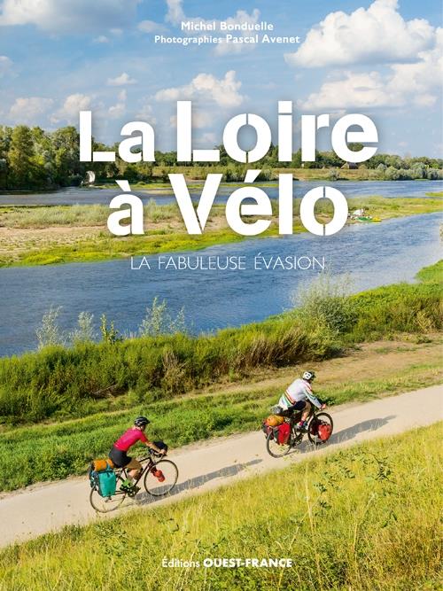 La Loire à vélo la fabuleuse évasion Michel Bonduelle Cultura