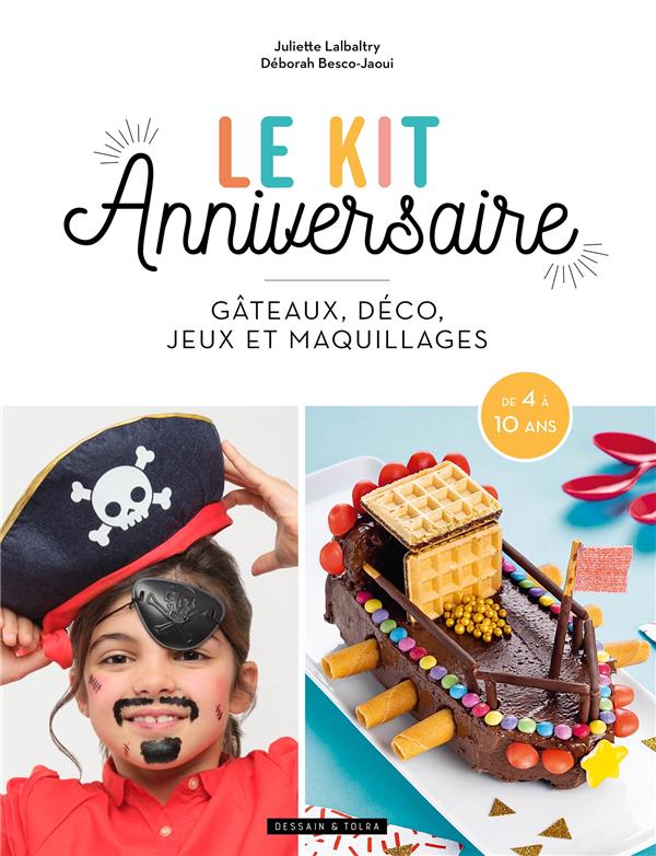 Le kit anniversaire : gâteau, déco, jeux et maquillages : Juliette  Lalbaltry,Déborah Besco-Jaoui - 2035953642