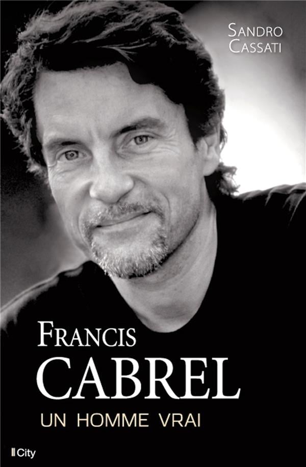 Francis Cabrel - un homme vrai : Sandro Cassati - 2824606584 - Pop - Rock -  Hard rock - Livre Musique