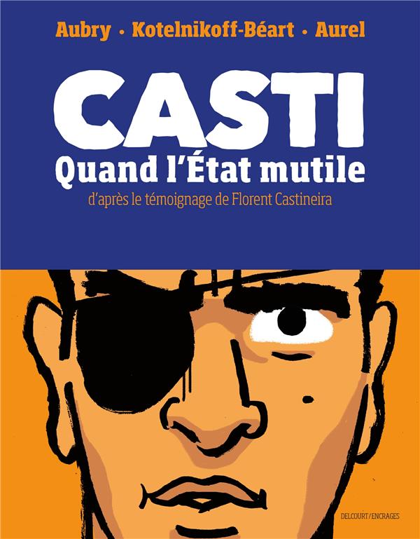 Casti : Quand l'État mutile : Laura Kotelnikoff-Beart,Antoine Aubry -  2413049401 - BD Action et Aventures