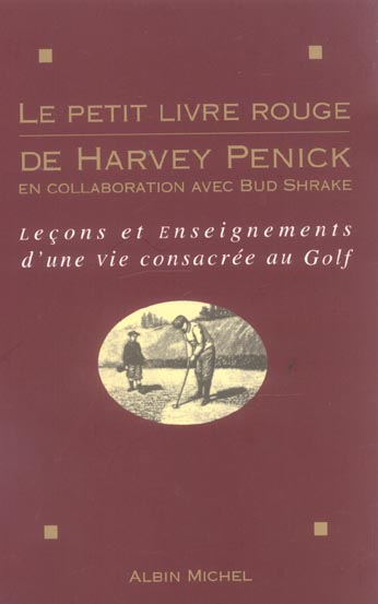 Le Petit Livre rouge de Harvey Penick : Leçons et enseignements d'une vie  consacrée au golf - 2226076735 - Livres Sports