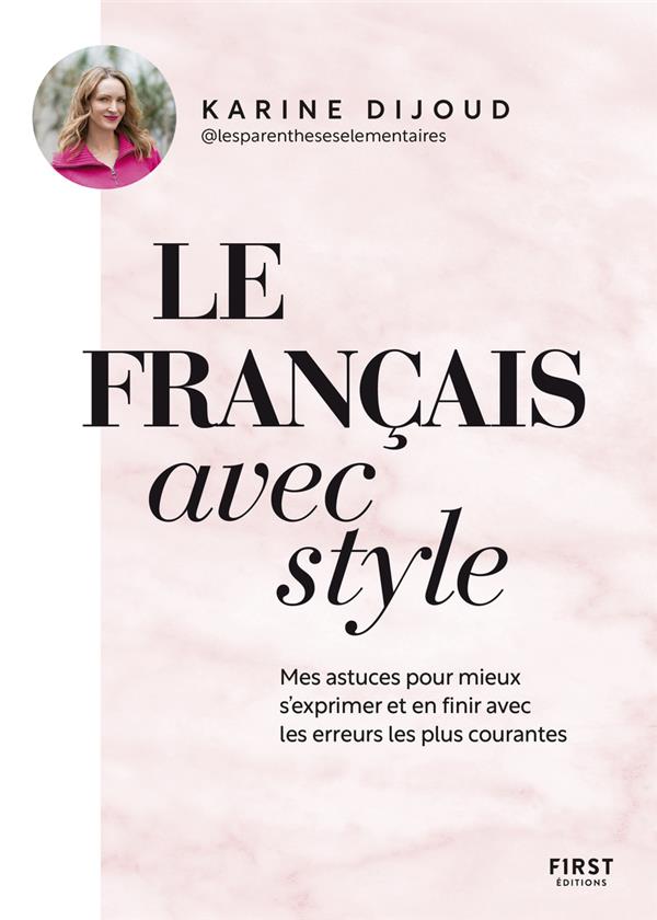 Le français avec style : mes astuces pour mieux s'exprimer et en finir avec  les erreurs les plus courantes : Karine Dijoud - 2412083908 - Apprendre les  langues