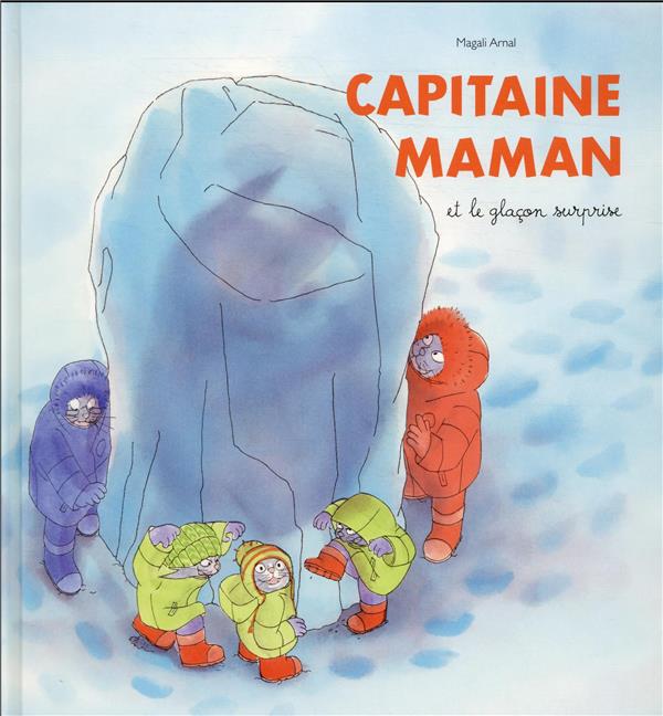 Capitaine maman et le glaçon surprise : Magali Arnal - 221130723X - Livres  pour enfants dès 3 ans