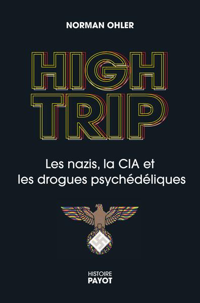 High trip : les nazis, la CIA et les drogues psychédéliques - Norman Ohler (2023)