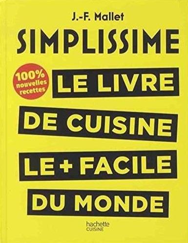 Simplissime : les 200 nouvelles recettes que vous attendiez : Jean-François  Mallet - 2016261811 - Livres de cuisine des Chefs