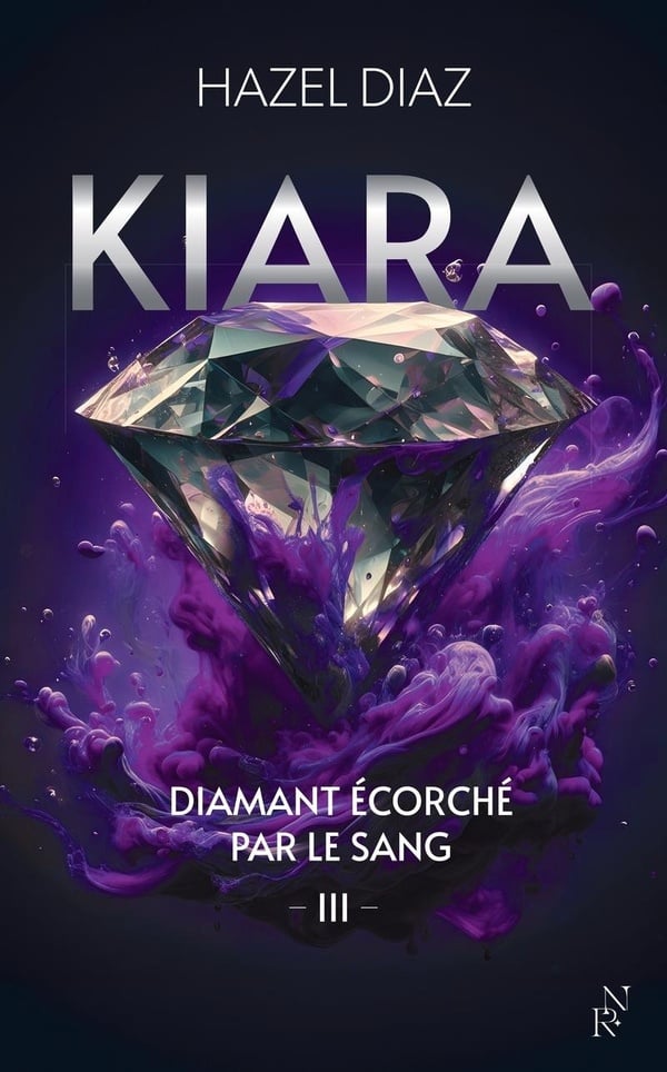 Kiara, diamant écorché par le sang Tome 3 : Hazel Diaz- Romance