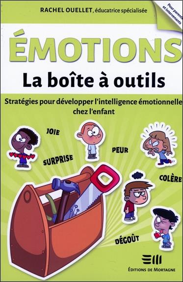Émotions : la boîte a outils : stratégies pour développer l'intelligence  émotionnelle chez l'enfant : Rachel Ouellet - 2897924209 - Livre Famille -  Education