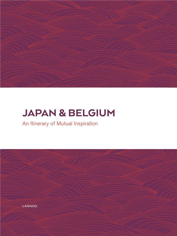 洋書 JAPAN & BELGIUM An Itinerary of Mutual ~ Japan & belgium - an itinerary of mutual inspiration - Livre
