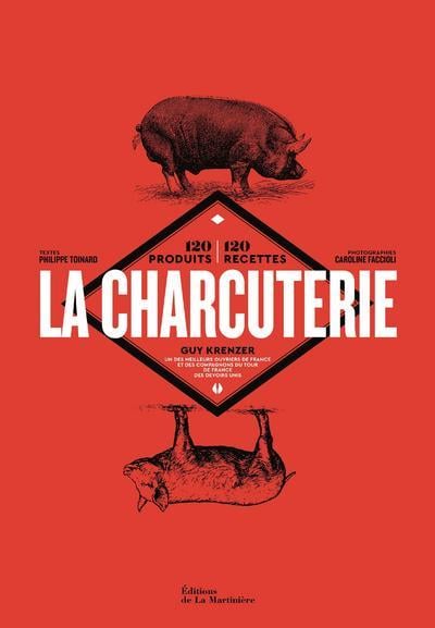 La charcuterie - 120 produits, 120 recettes : Guy Krenzer, Philippe Toinard, Caroline Faccioli - Livre cuisine de chefs et influenceurs | Cultura