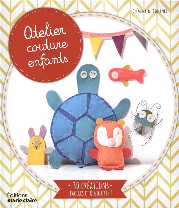 Atelier couture enfants - 30 créations faciles et rigolotes !