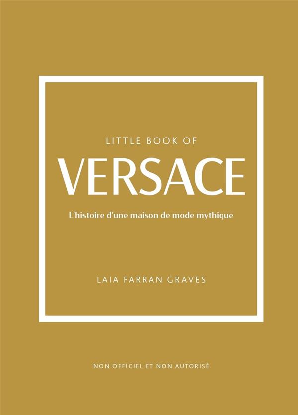 Little book of Versace : L'histoire d'une maison de mode mythique