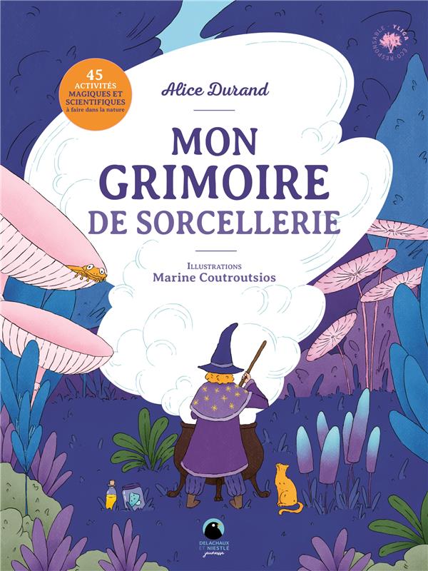 Mon grimoire de sorcellerie : 45 activités magiques et scientifiques à  faire dans la nature : Alice Durand - 2603029959 - Les documentaires dès 6  ans - Livres pour enfants dès 6 ans