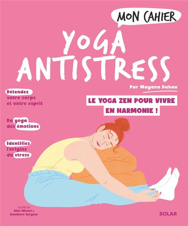 Mon cahier : Yoga antistress : le yoga zen pour vivre en harmonie !