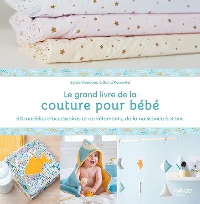 Le grand livre de la couture pour bébé : 50 modèles d'accessoires et de  vêtements de la naissance à 3 ans : Sonia Kossenko,Sylvie Blondeau -  2317031149