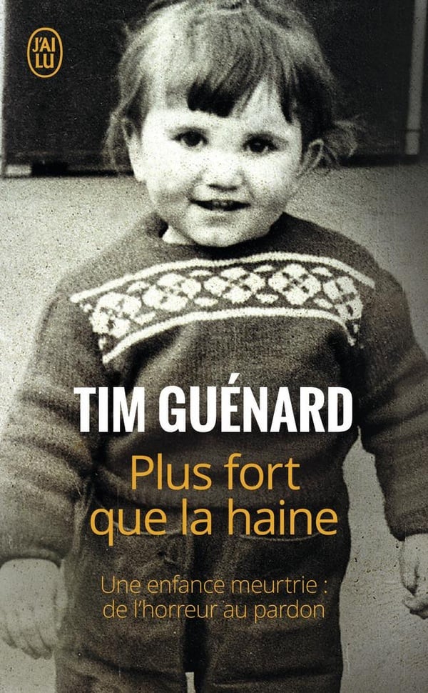Plus fort que la haine - une enfance meurtrie : de l'horreur au pardon